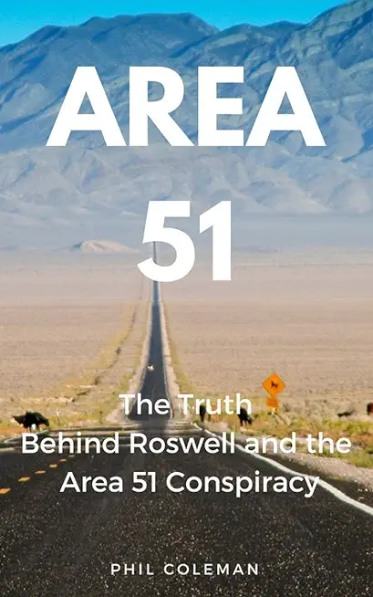 Area 51: The Truth Behind Roswell and the Area 51 Conspiracy