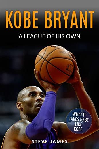 Kobe Bryant: A League Of His Own
