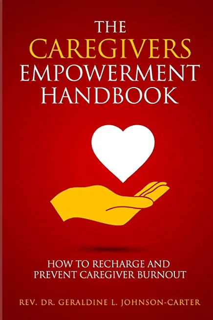 The Caregivers Empowerment Handbook: How to Recharge and Prevent Caregiver Burnout