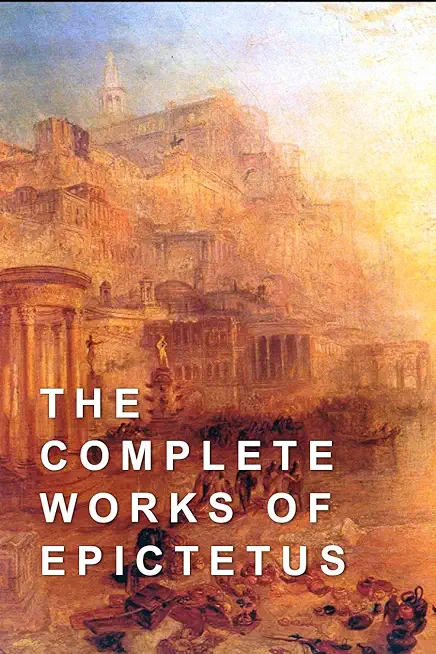 The Complete Works of Epictetus