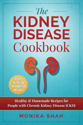 Kidney Disease Cookbook: 85 Healthy & Homemade Recipes for People with Chronic Kidney Disease (CKD)