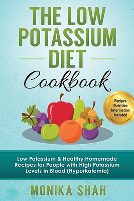Low Potassium Diet Cookbook: 85 Low Potassium & Healthy Homemade Recipes for People with High Potassium Levels in Blood (Hyperkalemia)