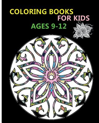 Coloring Books For Kids Ages 9-12: Stress Relieving Patterns