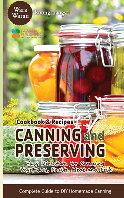 Canning and Preserving: Easy Direction for Canning Vegetables, Fruits, Meat and Fish, Complete Guide to DIY Homemade Canning Cookbook and Reci