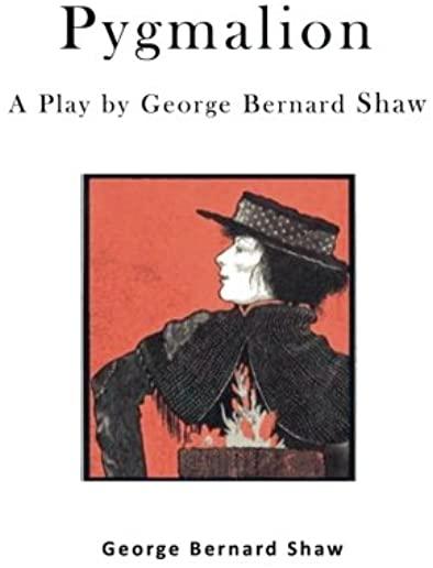 Pygmalion: A Play by George Bernard Shaw