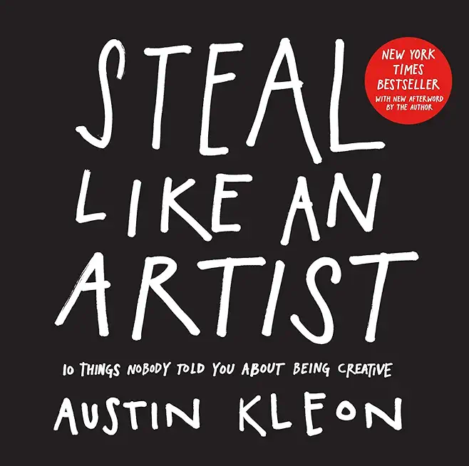Steal Like an Artist 10th Anniversary Gift Edition with a New Afterword by the Author: 10 Things Nobody Told You about Being Creative