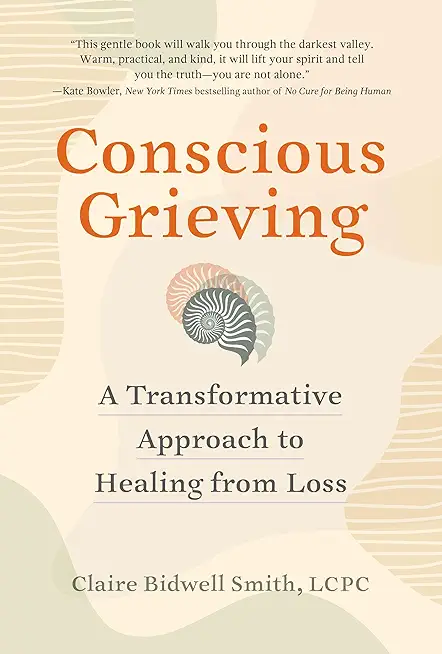 Conscious Grieving: A Transformative Approach to Healing from Loss