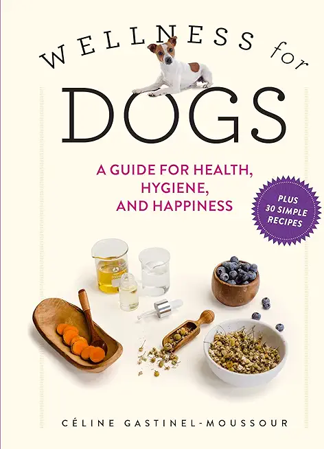 Wellness for Dogs: A Guide for Health, Hygiene, and Happiness