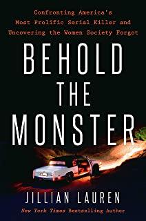 Behold the Monster: Confronting America's Most Prolific Serial Killer and Uncovering the Women Society Forgot