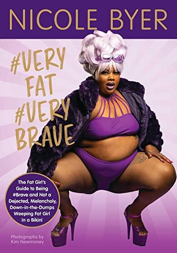#veryfat #verybrave: The Fat Girl's Guide to Being #brave and Not a Dejected, Melancholy, Down-In-The-Dumps Weeping Fat Girl in a Bikini