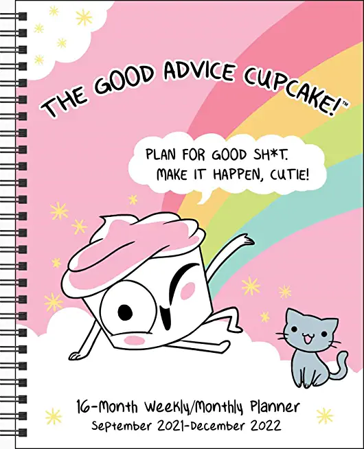 Good Advice Cupcake 16-Month 2021-2022 Monthly/Weekly Planner Calendar: Plan for Good Sh*t. Make It Happen, Cutie!