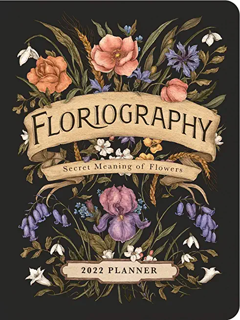 Floriography 2022 Monthly/Weekly Planner Calendar: Secret Meaning of Flowers