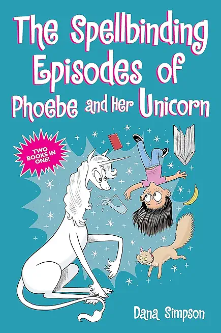 The Spellbinding Episodes of Phoebe and Her Unicorn: Two Books in One