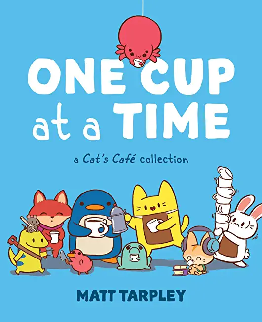One Cup at a Time: A Cat's CafÃ© Collection