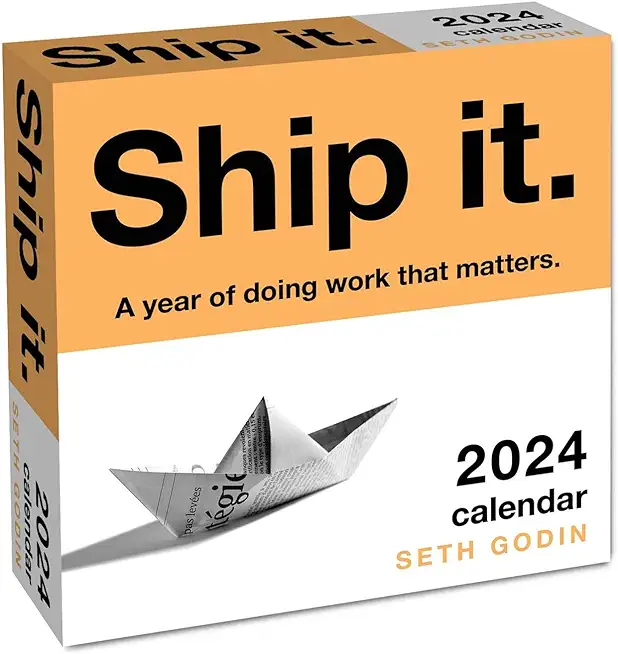 Ship It. 2024 Day-To-Day Calendar: A Year of Doing Work That Matters.