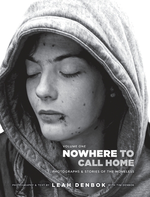 Nowhere to Call Home: Volume I: Photographs and Stories of the Homeless