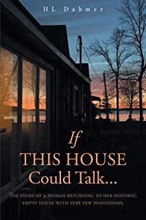 If This House Could Talk....: The story of a woman returning to her historic, empty house with very few possessions.