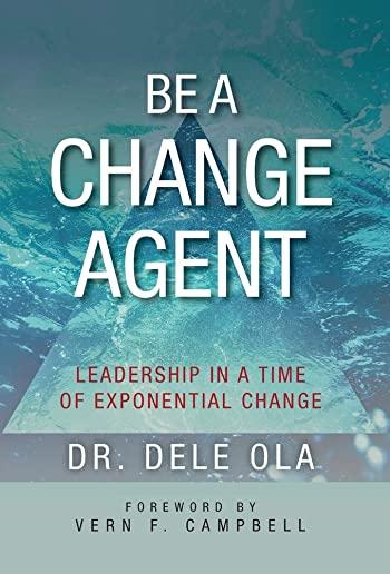 Be a Change Agent: Leadership in a Time of Exponential Change