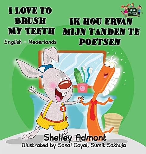 I Love to Brush My Teeth Ik hou ervan mijn tanden te poetsen: English Dutch Bilingual Book
