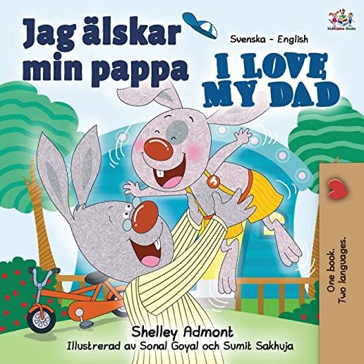 Jag Ã¤lskar min pappa I Love My Dad: Swedish English Bilingual Book
