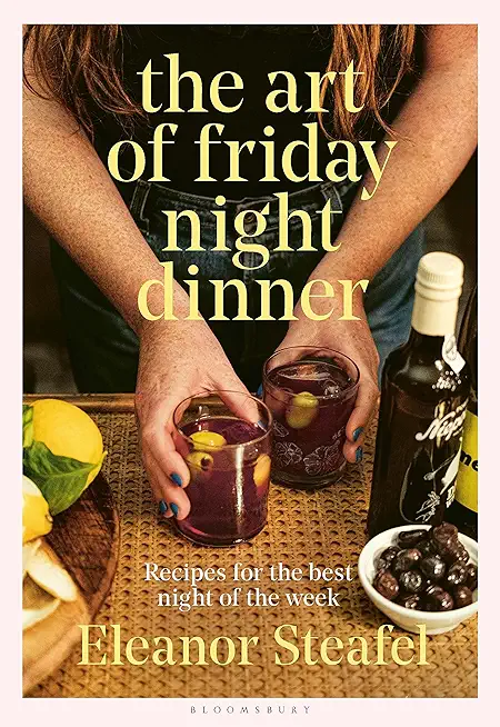 The Art of Friday Night Dinner: Recipes for the Best Night of the Week