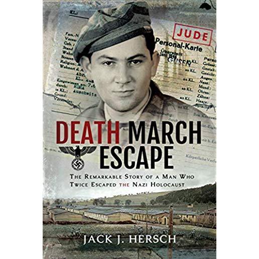 Death March Escape: The Remarkable Story of a Man Who Twice Escaped the Nazi Holocaust