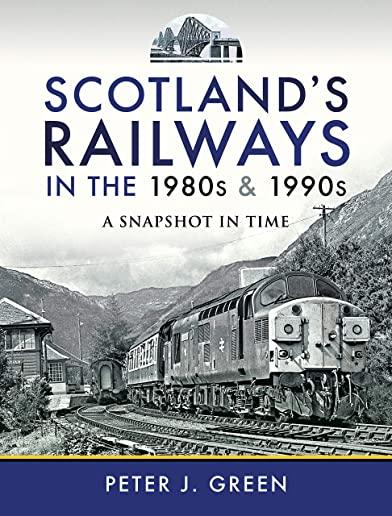 Scotland's Railways in the 1980s and 1990s: A Snapshot in Time