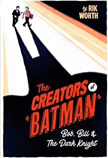 The Creators of Batman: Bob, Bill and the Dark Knight