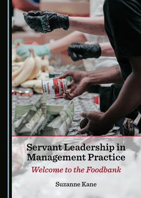 Servant Leadership in Management Practice: Welcome to the Foodbank