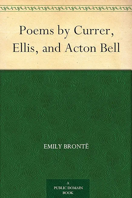 Poems - by Currer, Ellis & Acton Bell; Including Introductory Essays by Virginia Woolf and Charlotte BrontÃ«