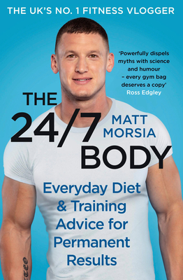 The 24/7 Body: The Sunday Times Bestselling Guide to Diet and Training