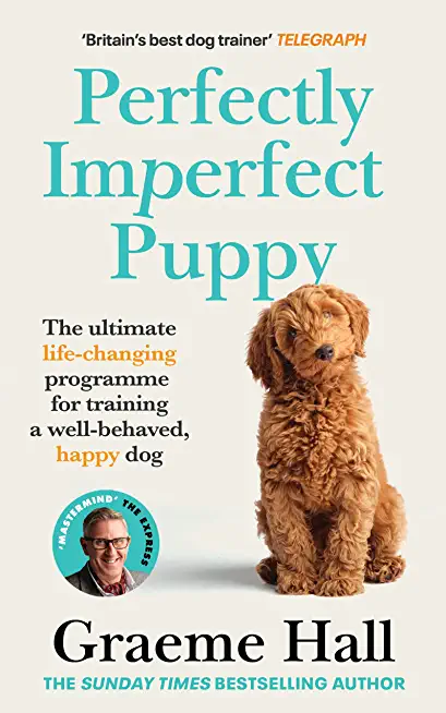 Perfectly Imperfect Puppy: The Practical Guide to Choosing and Training the Perfect Dog for You