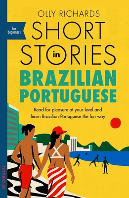 Short Stories in Brazilian Portuguese for Beginners: Read for Pleasure at Your Level, Expand Your Vocabulary and Learn Brazilian Portuguese the Fun Wa