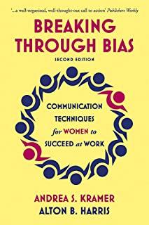 Breaking Through Bias Second Edition: Communication Techniques for Women to Succeed at Work
