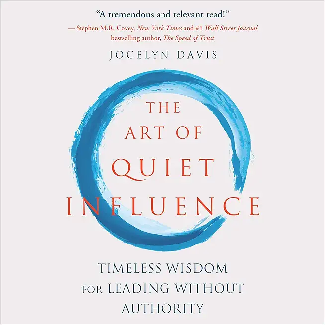 The Art of Quiet Influence: Timeless Wisdom for Leading Without Authority