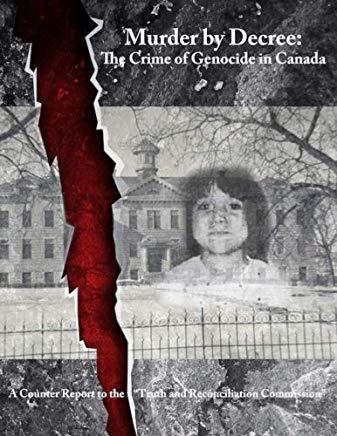 Murder by Decree: The Crime of Genocide in Canada: A Counter Report to the 