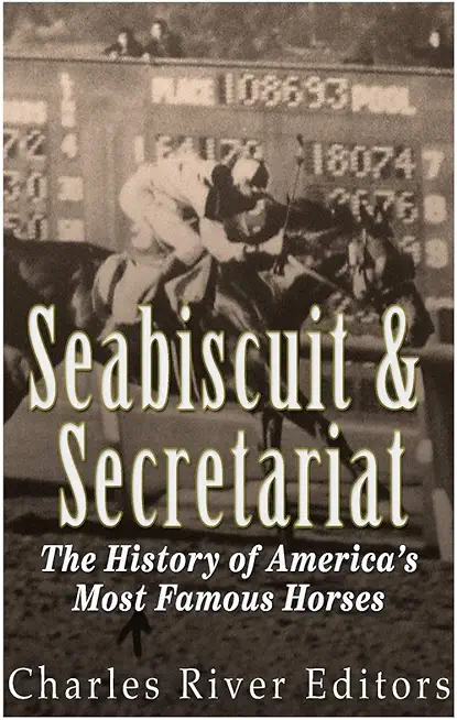 Seabiscuit and Secretariat: The History of America's Most Famous Horses