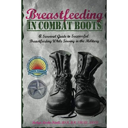 Breastfeeding in Combat Boots: A Survival Guide to Successful Breastfeeding While Serving in the Military