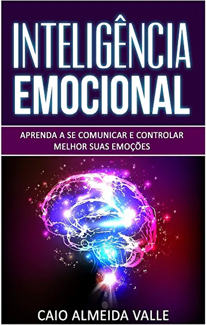 InteligÃªncia Emocional: Aprenda a se comunicar e controlar melhor suas emoÃ§Ãµes para se comunicar melhor e multiplicar suas competÃªncias sociai