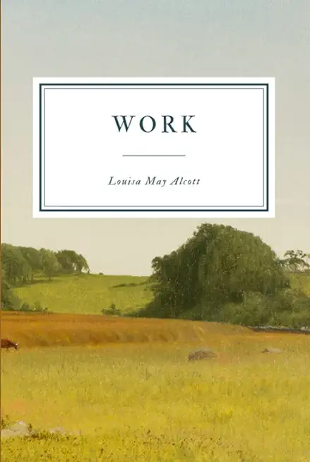 Work: A Story of Experience (1873), by Louisa M. Alcott (novel)