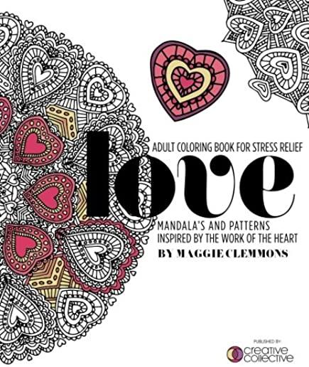 Adult Coloring Book for Stress Relief: Mandalas and Patterns inspired by the Work of the Heart: Mandalas and Patterns Inspired by the Work of the Hear