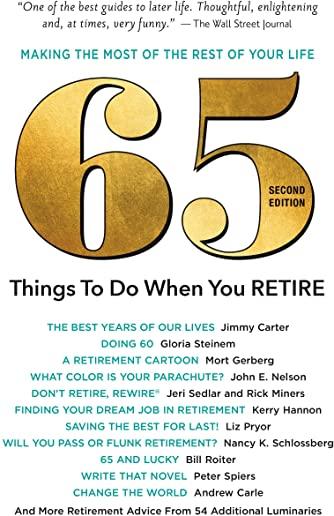 65 Things to Do When You Retire, 2nd Edition: More Than 65 Notable Achievers on How to Make the Most of the Rest of Your Life