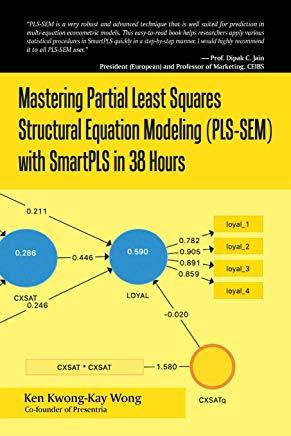 Mastering Partial Least Squares Structural Equation Modeling (Pls-Sem) with Smartpls in 38 Hours