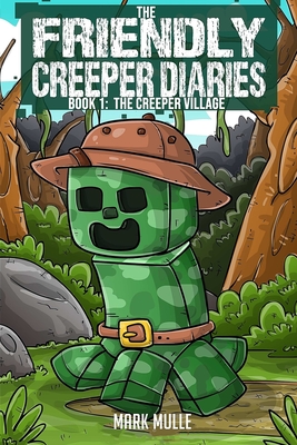 The Friendly Creeper Diaries (Book 1): The Creeper Village (An Unofficial Minecraft Book for Kids Ages 9 - 12 (Preteen)