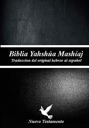 Biblia Yahshua Mashiaj: (Nuevo Testamento)Traduccion original, la biblia de los Judios