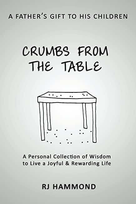 Crumbs From the Table: A Collection of Wisdom to Live a Joyful & Rewarding Life