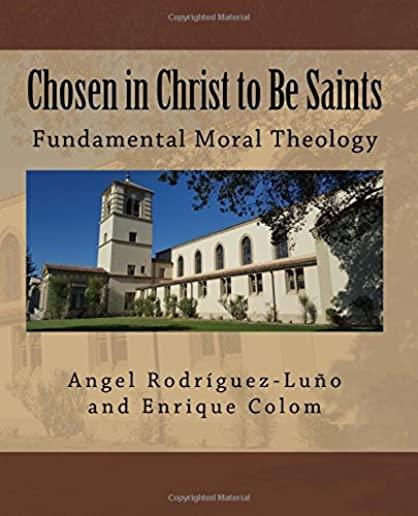 Chosen in Christ to Be Saints: Fundamental Moral Theology