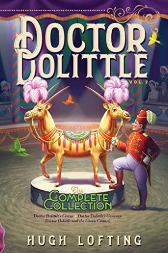 Doctor Dolittle the Complete Collection, Vol. 2, Volume 2: Doctor Dolittle's Circus; Doctor Dolittle's Caravan; Doctor Dolittle and the Green Canary