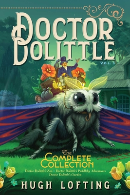 Doctor Dolittle the Complete Collection, Vol. 3, Volume 3: Doctor Dolittle's Zoo; Doctor Dolittle's Puddleby Adventures; Doctor Dolittle's Garden