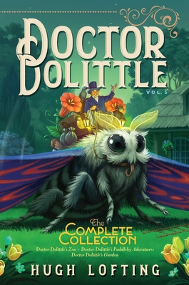 Doctor Dolittle the Complete Collection, Vol. 3, Volume 3: Doctor Dolittle's Zoo; Doctor Dolittle's Puddleby Adventures; Doctor Dolittle's Garden